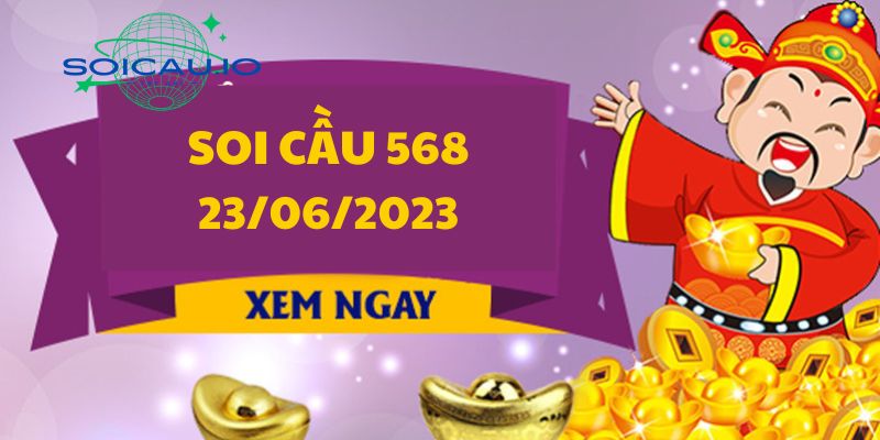 Soi Cầu 568 Hôm Nay 23/06/2023
