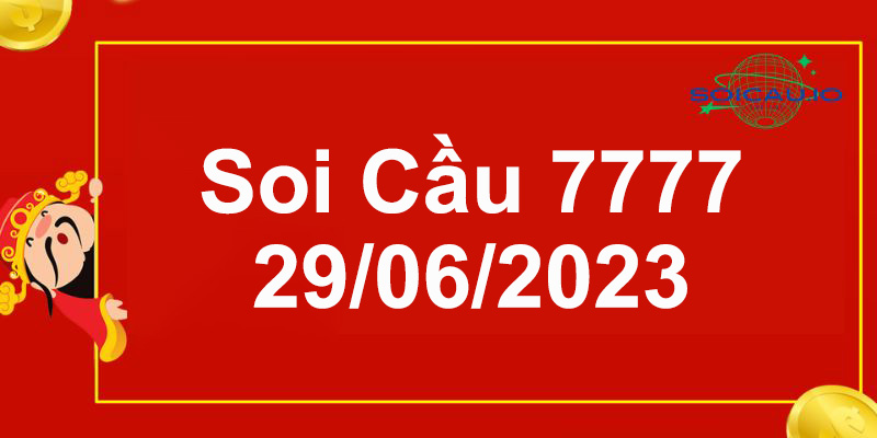 Soi cầu 777 29/06/2023 – Cầu Lô Tứ Quý 7777 Miền Bắc Hôm Nay