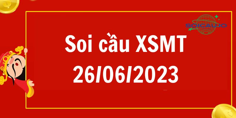 Soi cầu XSMT 26062023 Dự đoán kết quả xổ số miền trung hôm nay