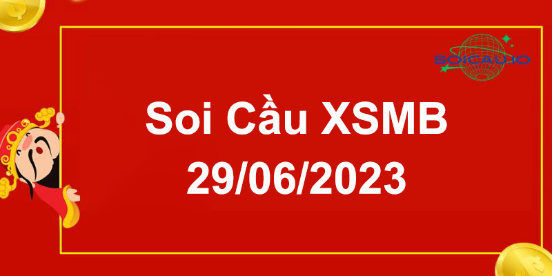 Soi cầu XSMB 29/06/2023 Dự đoán kết quả xổ số miền bắc hôm nay