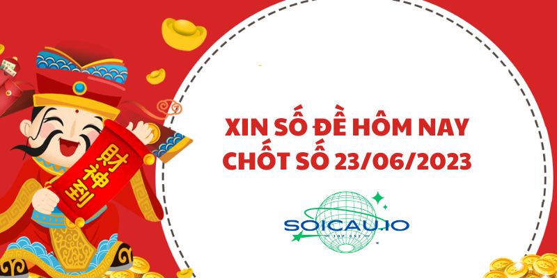 Xin số đề hôm nay ngày 23/06/2023