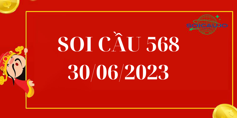 Soi Cầu 568 Hôm Nay 30/06/2023 chính xác 100