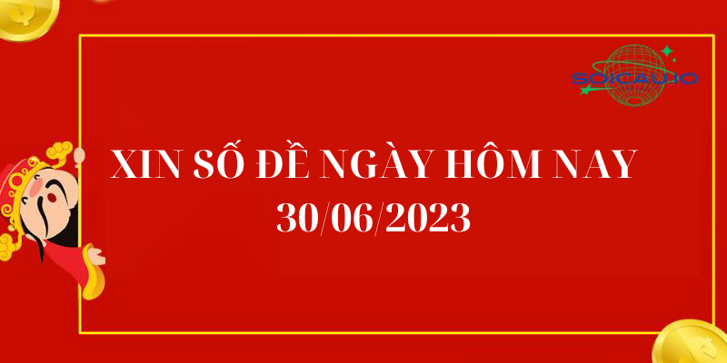 Xin số đề ngày hôm nay 30/06/2023