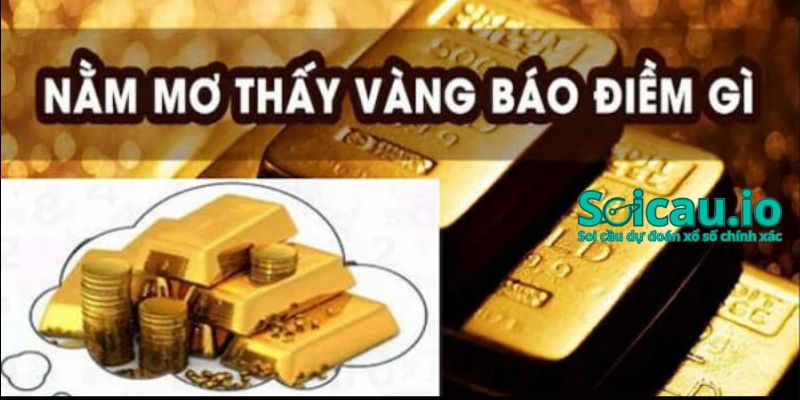 Mơ nhặt được vàng thỏi có phải là điềm báo may mắn không?