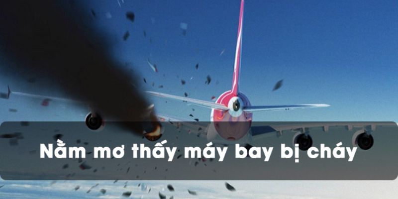 Nằm mơ thấy máy bay chiến đấu bị cháy nổ