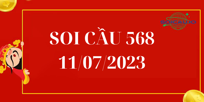 Soi Cầu 568 Hôm Nay 11/07/2023 chính xác 100
