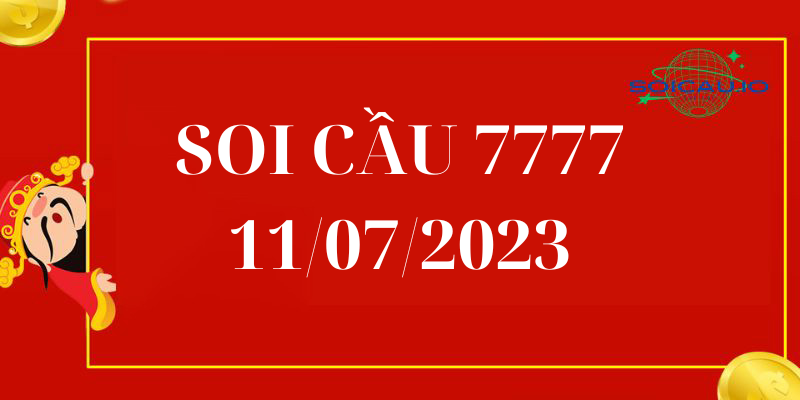 Soi cầu 777 11/07/2023 – Cầu Lô Tứ Quý 7777 Miền Bắc Hôm Nay