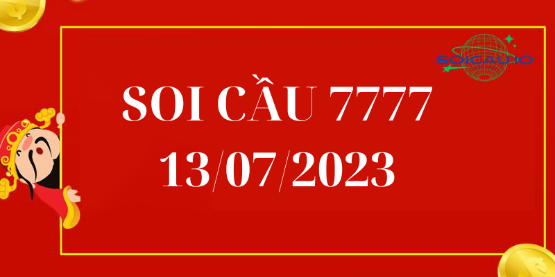 Soi cầu 777 13/07/2023 – Cầu Lô Tứ Quý 7777 Miền Bắc Hôm Nay