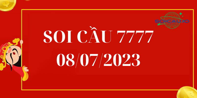 Soi cầu 777 08/07/2023 – Cầu Lô Tứ Quý 7777 Miền Bắc Hôm Nay
