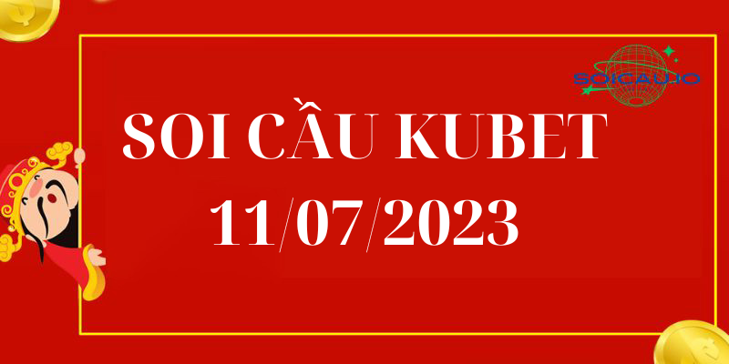 Soi Cầu XSMB Kubet 11/07/2023 – Dự đoán XSMB dàn đề Kubet hôm nay