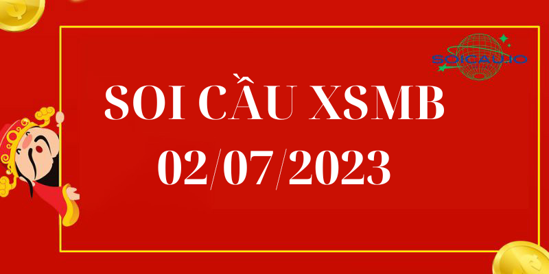 Soi cầu XSMB 02/07/2023 Dự đoán kết quả xổ số miền bắc hôm nay
