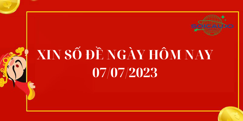 Xin số đề ngày hôm nay 07/07/2023 - Đánh là trúng lớn