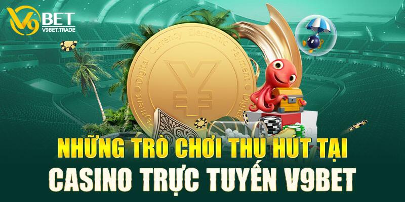 Những trò chơi hấp dẫn tại casino trực tuyến V9bet.