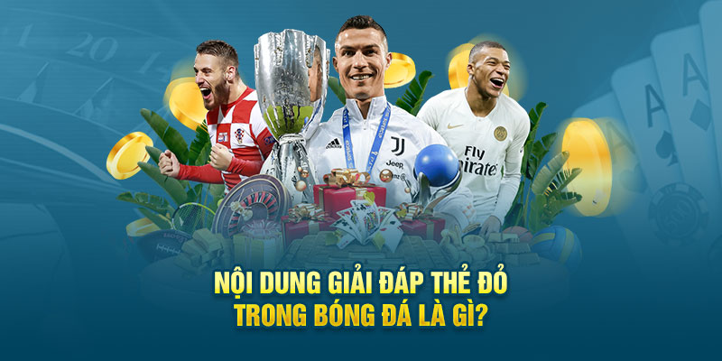 Nội dung giải đáp thẻ đỏ trong bóng đá là gì?